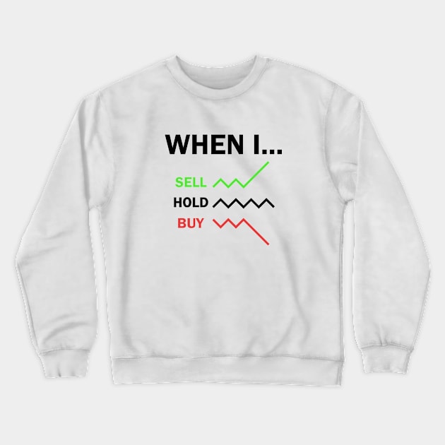 When I Sell Hold Buy Stock Market Trader Crewneck Sweatshirt by Zeeph